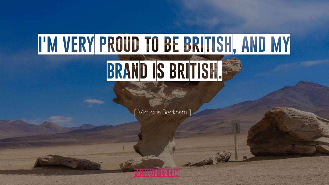 Victoria Beckham Quotes: I'm very proud to be