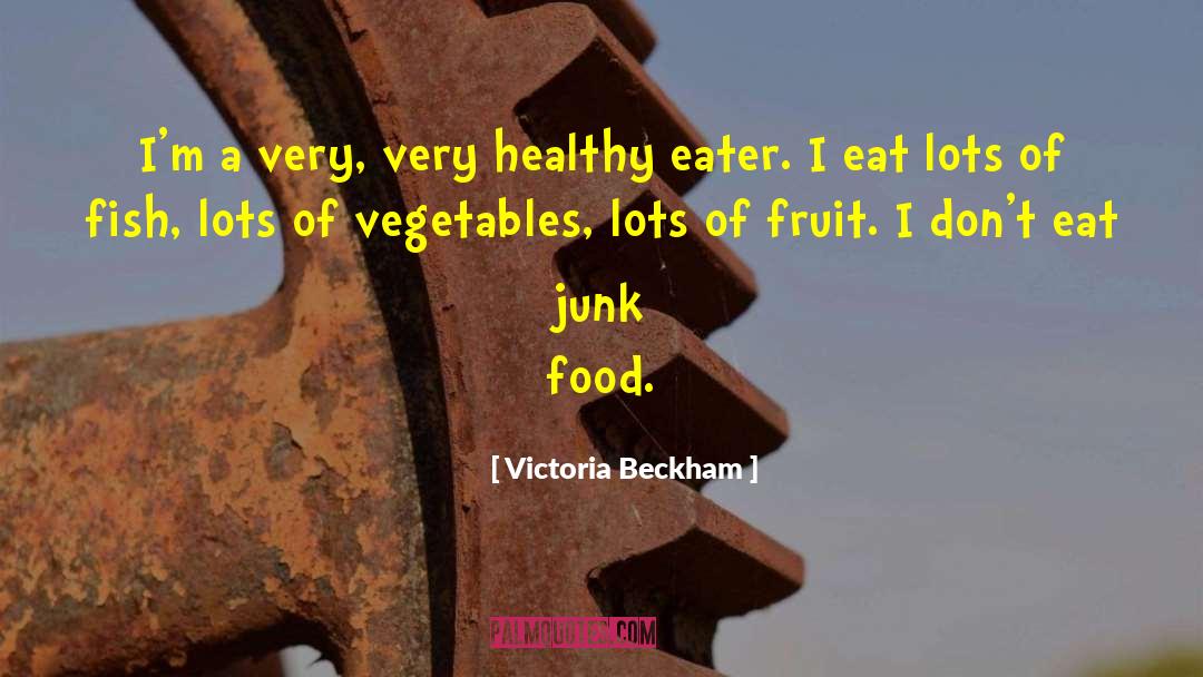 Victoria Beckham Quotes: I'm a very, very healthy