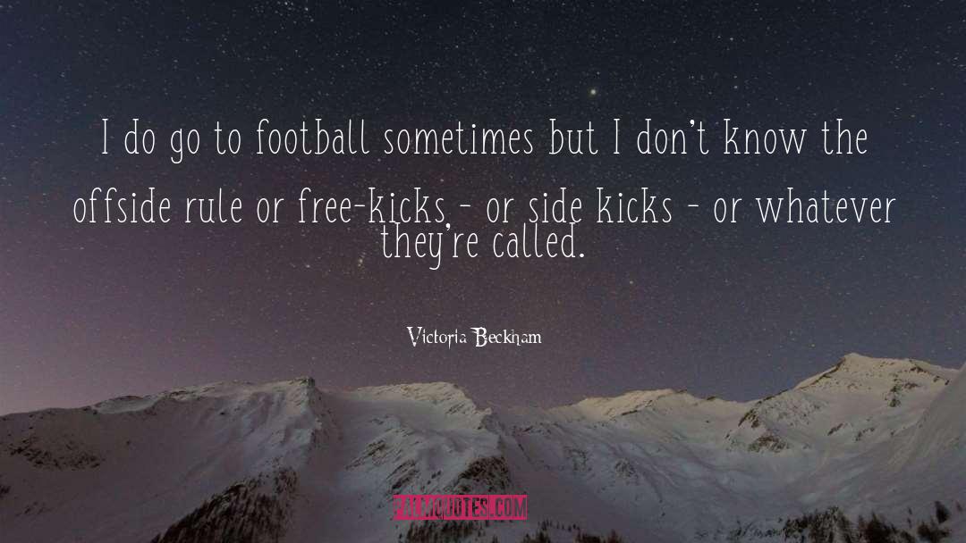 Victoria Beckham Quotes: I do go to football