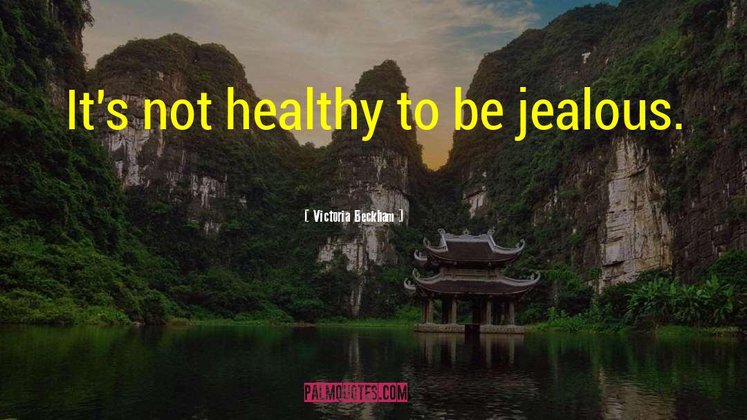 Victoria Beckham Quotes: It's not healthy to be