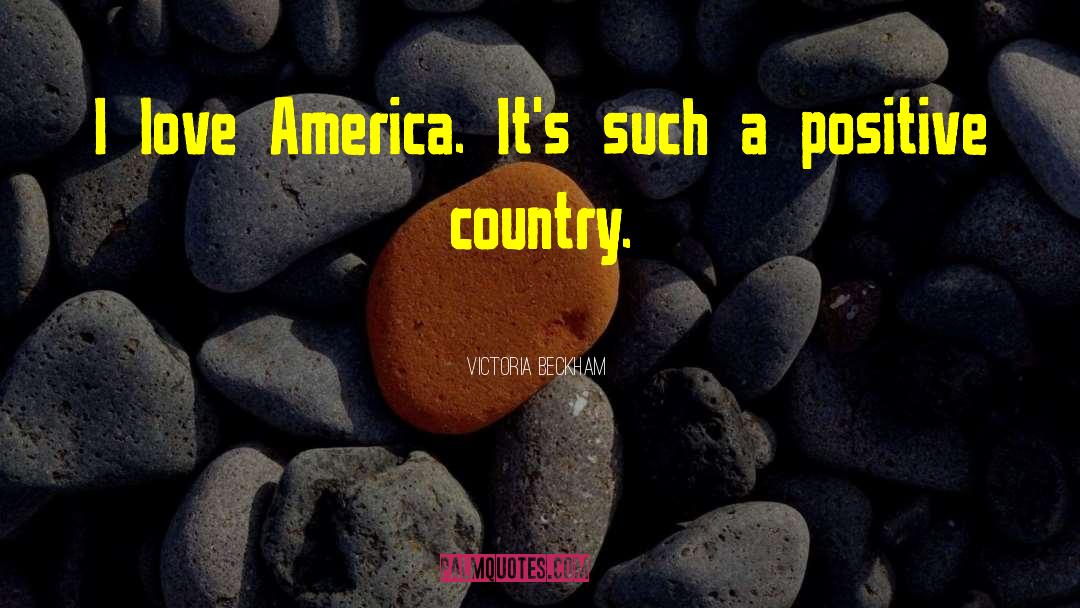 Victoria Beckham Quotes: I love America. It's such