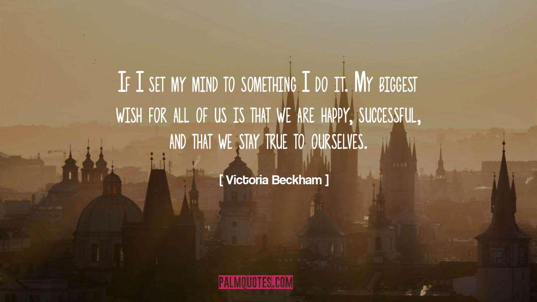 Victoria Beckham Quotes: If I set my mind