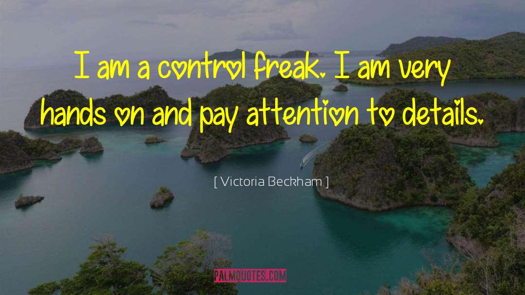 Victoria Beckham Quotes: I am a control freak.