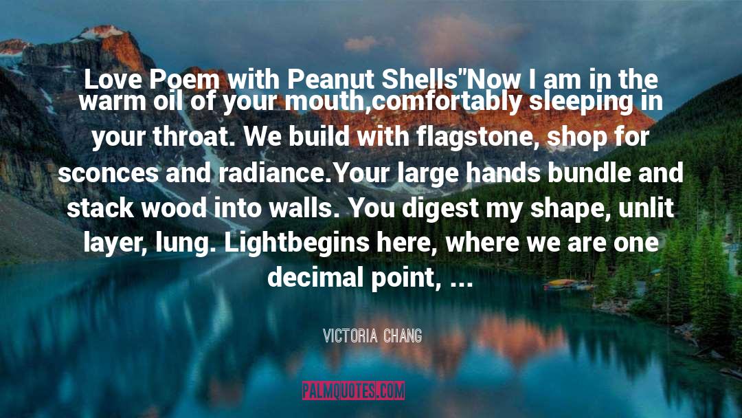 Victoria Chang Quotes: Love Poem with Peanut Shells