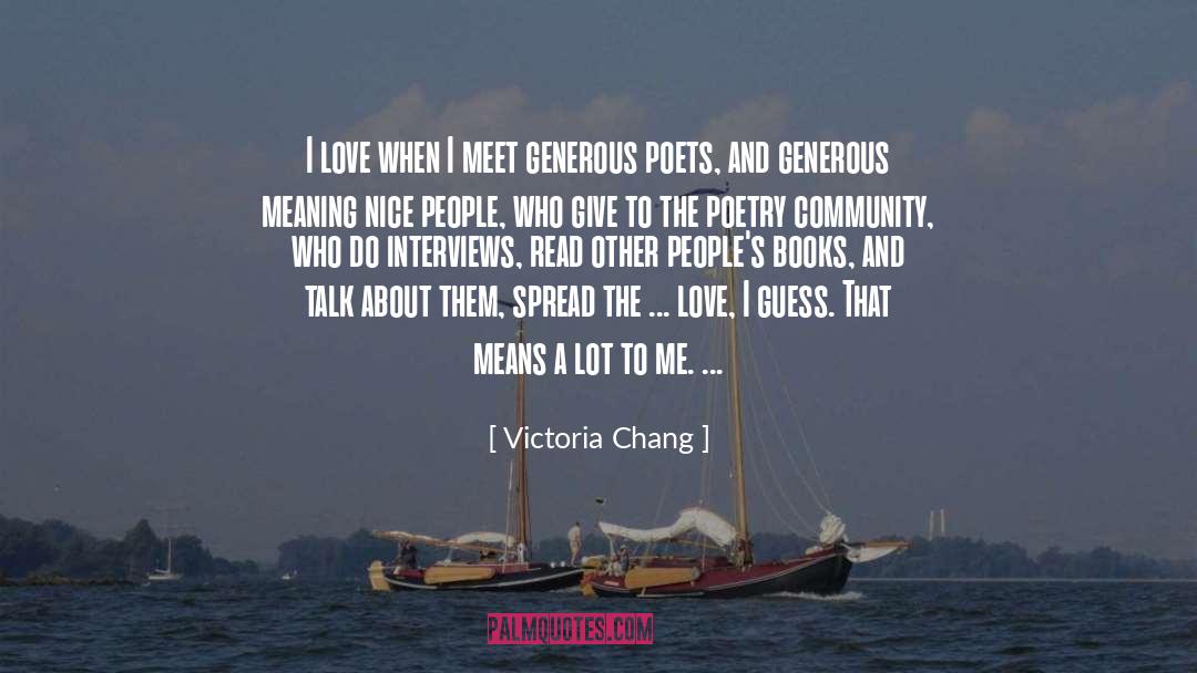 Victoria Chang Quotes: I love when I meet