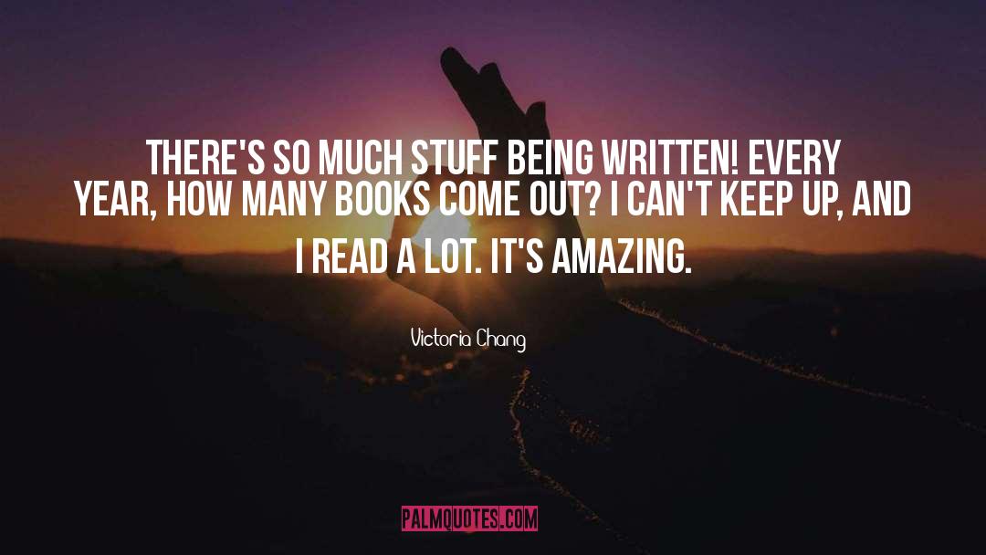 Victoria Chang Quotes: There's so much stuff being