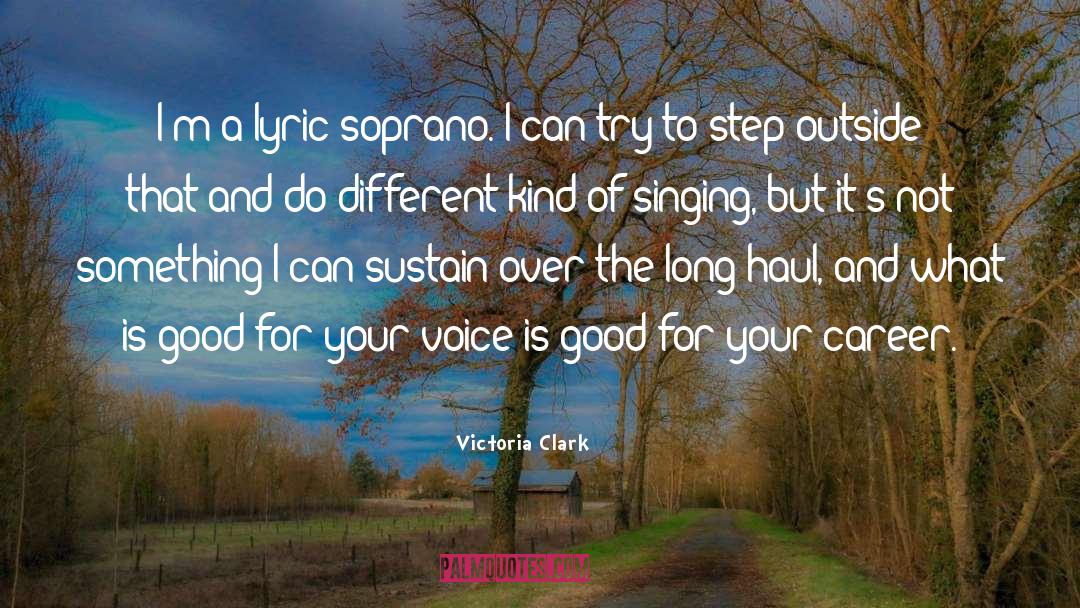 Victoria Clark Quotes: I'm a lyric soprano. I