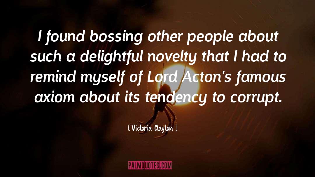 Victoria Clayton Quotes: I found bossing other people