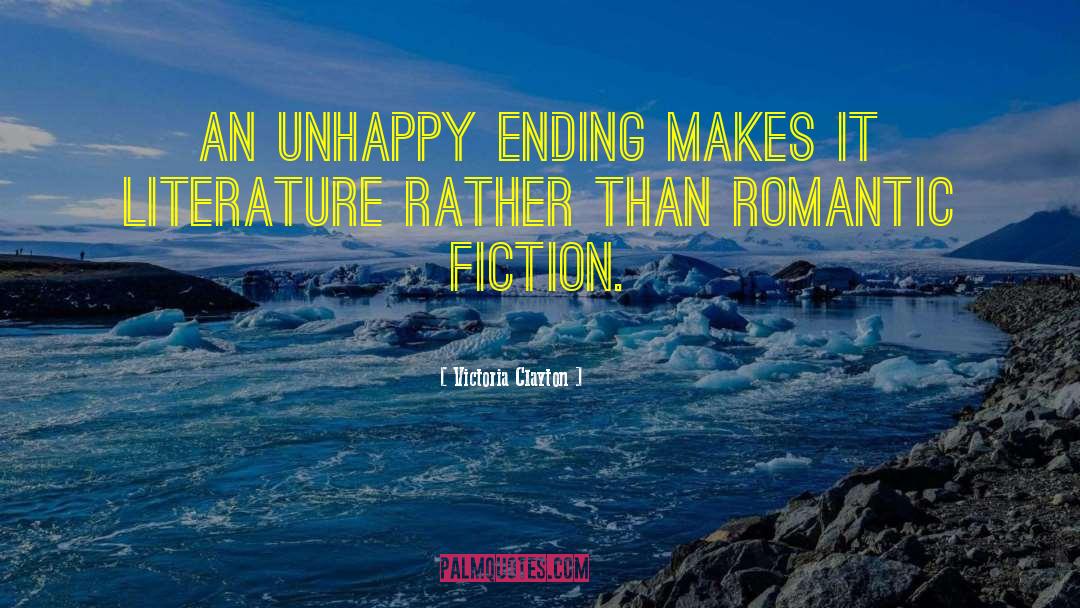 Victoria Clayton Quotes: An unhappy ending makes it