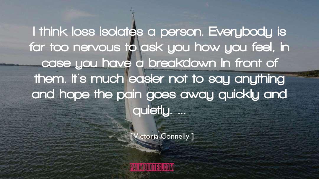 Victoria Connelly Quotes: I think loss isolates a