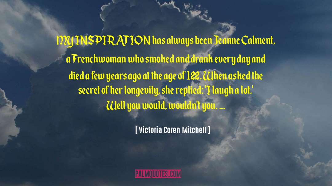Victoria Coren Mitchell Quotes: MY INSPIRATION has always been