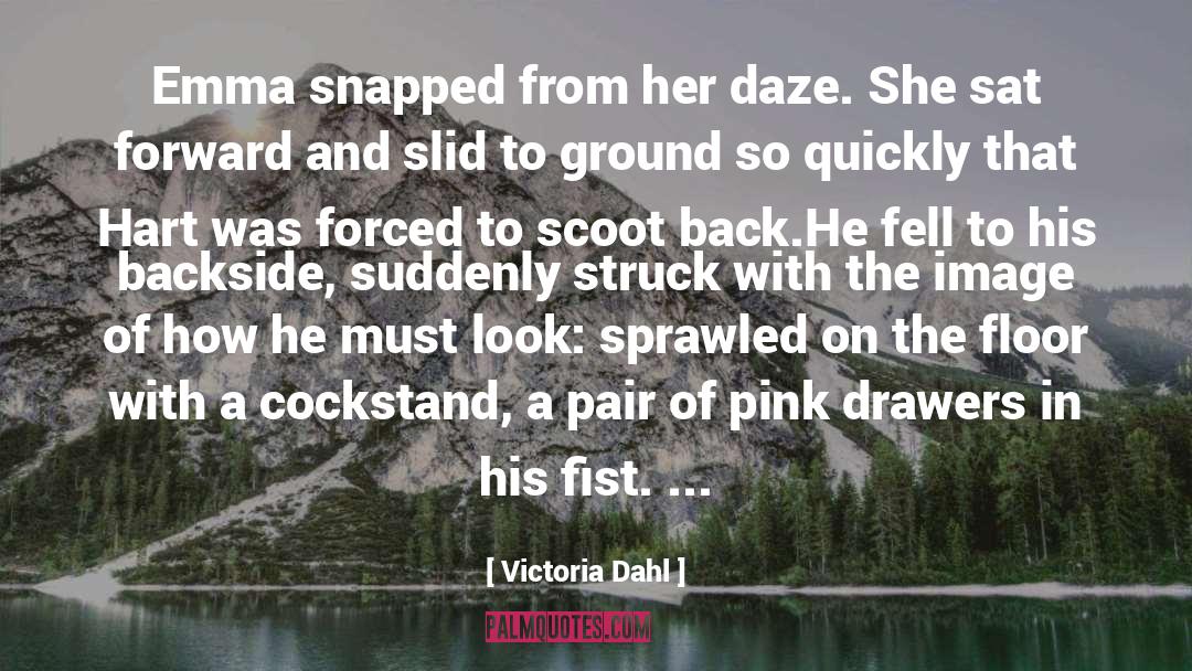 Victoria Dahl Quotes: Emma snapped from her daze.