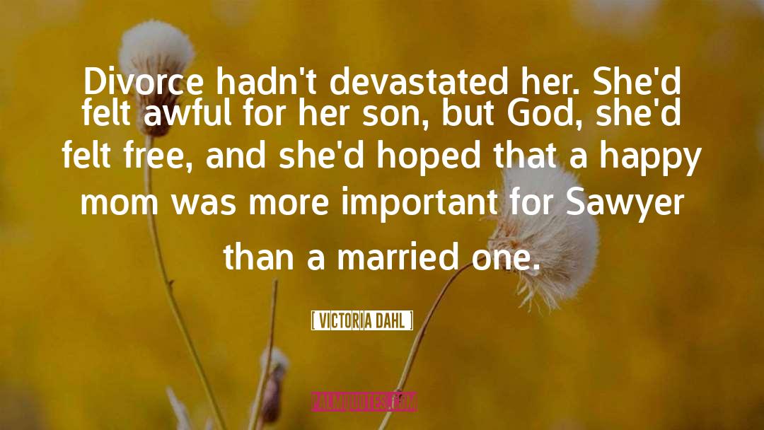 Victoria Dahl Quotes: Divorce hadn't devastated her. She'd
