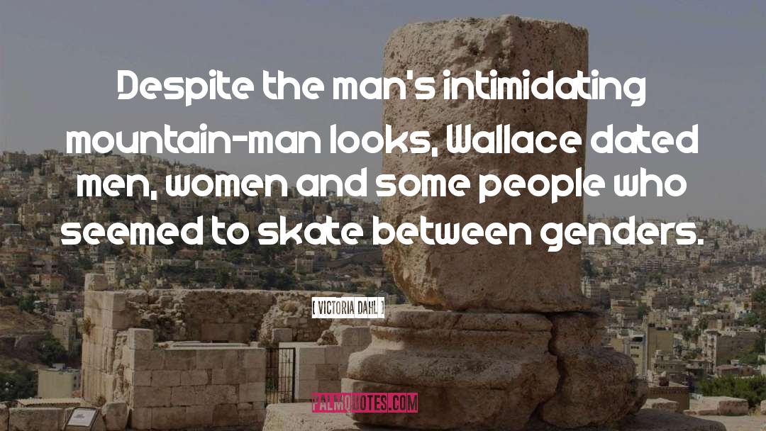 Victoria Dahl Quotes: Despite the man's intimidating mountain-man