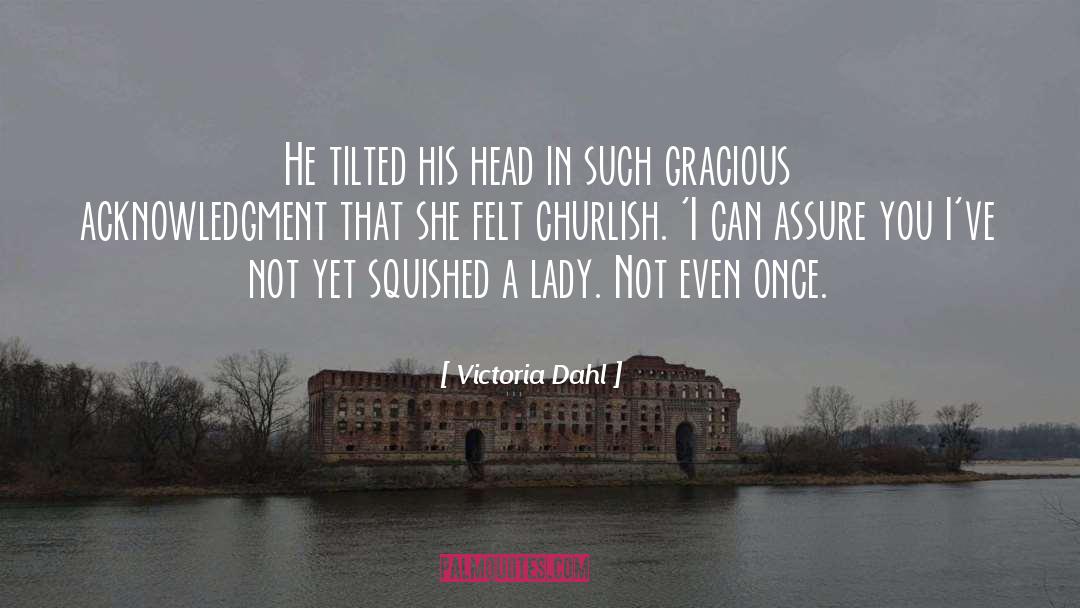 Victoria Dahl Quotes: He tilted his head in