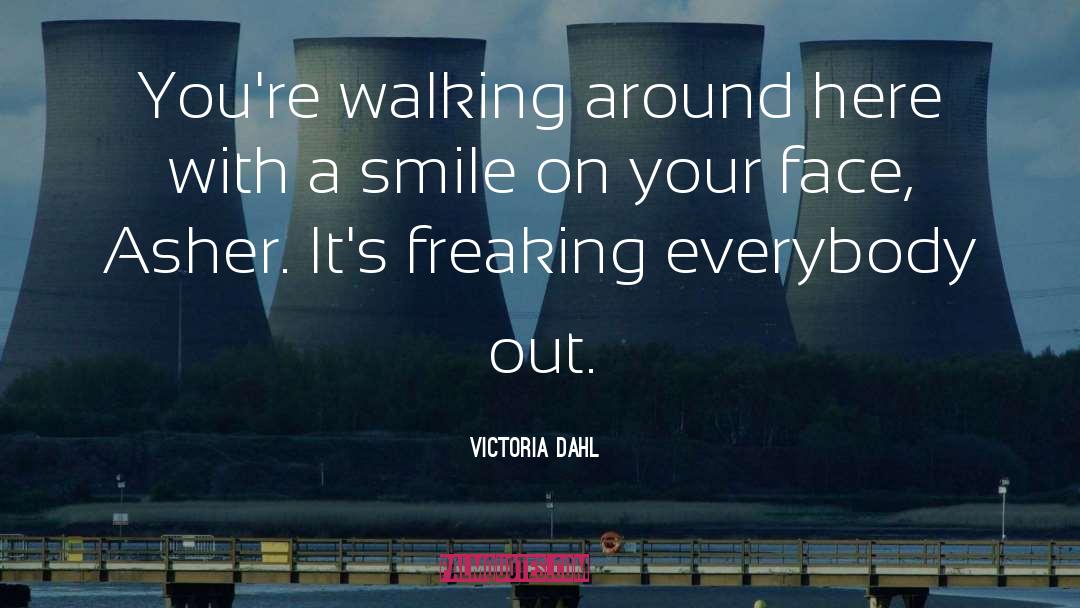 Victoria Dahl Quotes: You're walking around here with