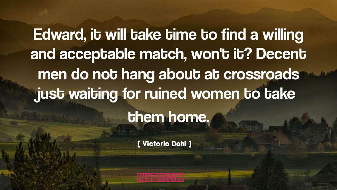 Victoria Dahl Quotes: Edward, it will take time