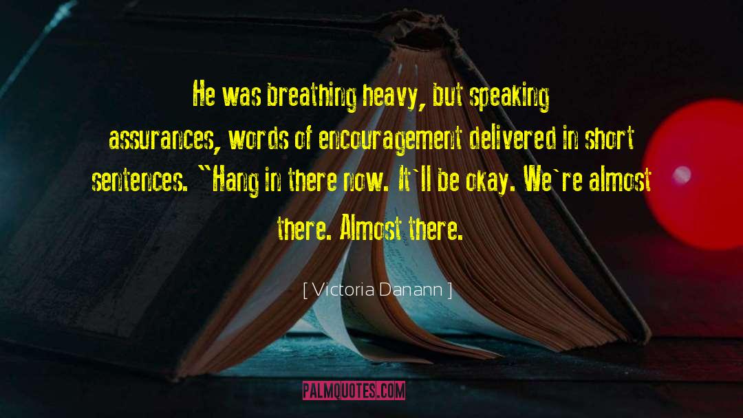 Victoria Danann Quotes: He was breathing heavy, but