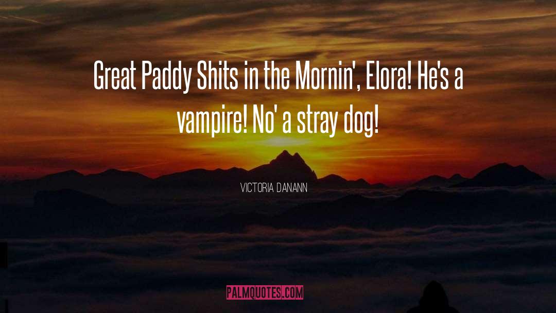 Victoria Danann Quotes: Great Paddy Shits in the