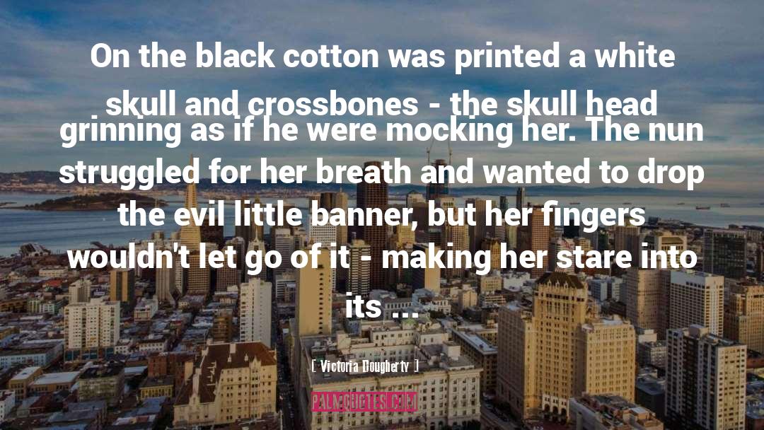 Victoria Dougherty Quotes: On the black cotton was
