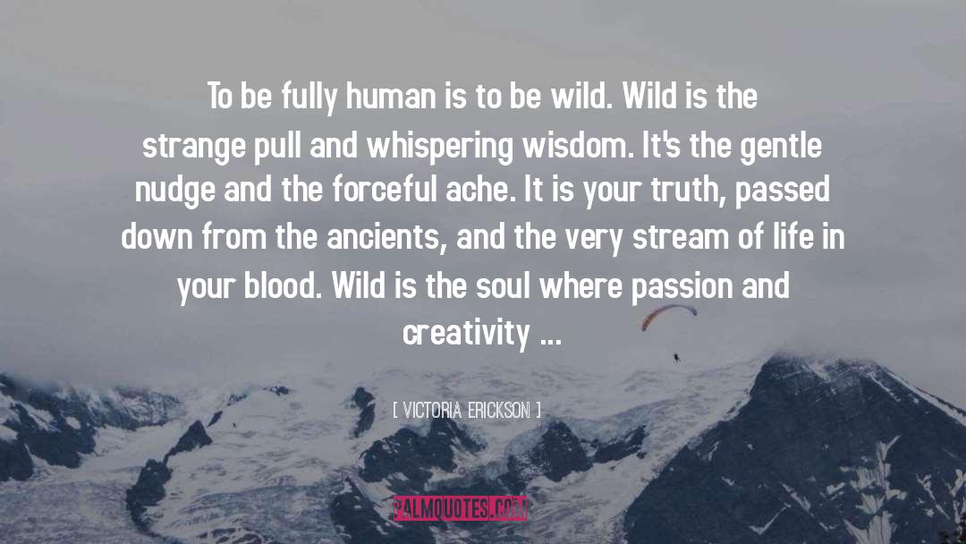 Victoria Erickson Quotes: To be fully human is