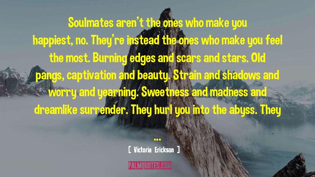 Victoria Erickson Quotes: Soulmates aren't the ones who