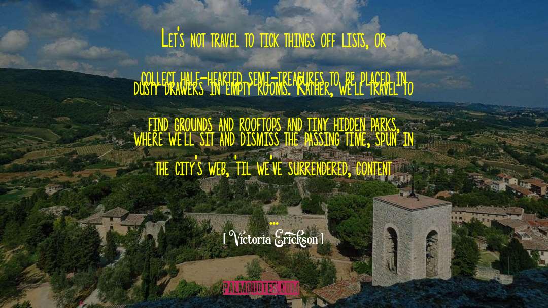 Victoria Erickson Quotes: Let's not travel to tick