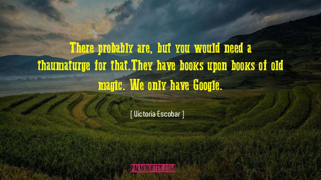 Victoria Escobar Quotes: There probably are, but you