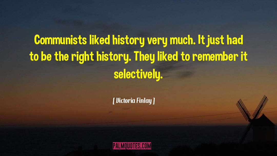 Victoria Finlay Quotes: Communists liked history very much.
