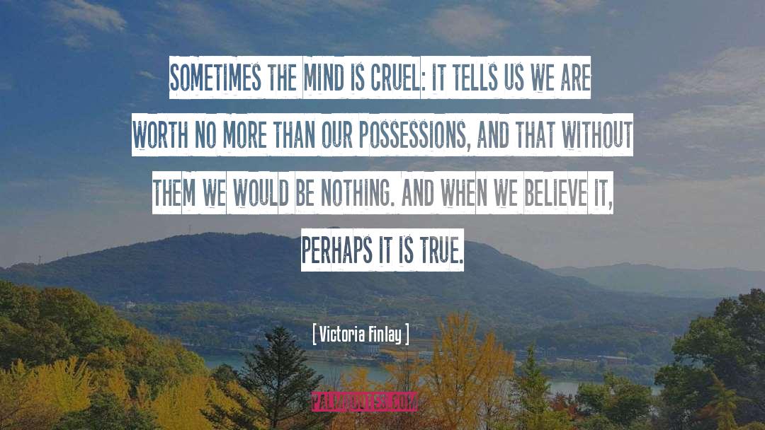 Victoria Finlay Quotes: Sometimes the mind is cruel: