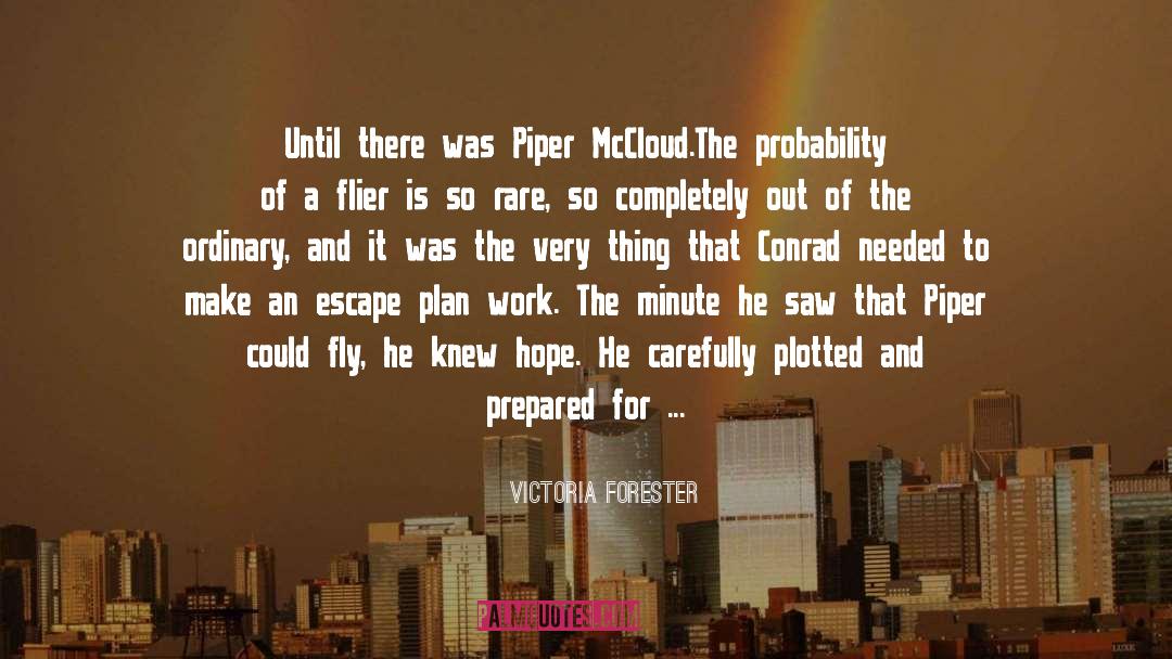 Victoria Forester Quotes: Until there was Piper McCloud.<br>The