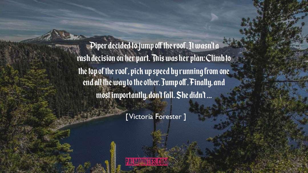 Victoria Forester Quotes: Piper decided to jump off