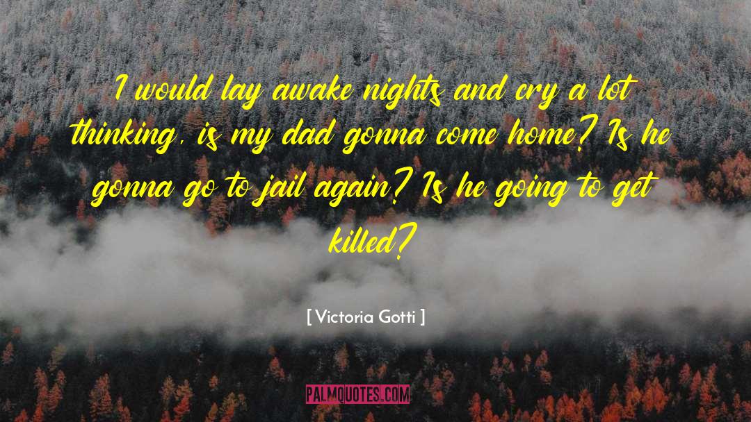 Victoria Gotti Quotes: I would lay awake nights