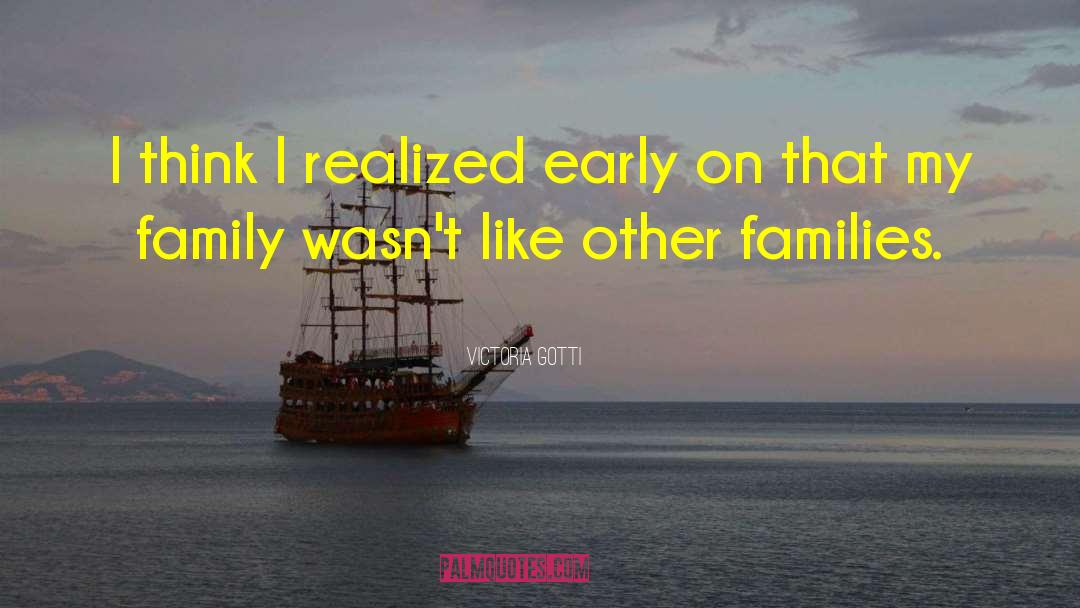 Victoria Gotti Quotes: I think I realized early