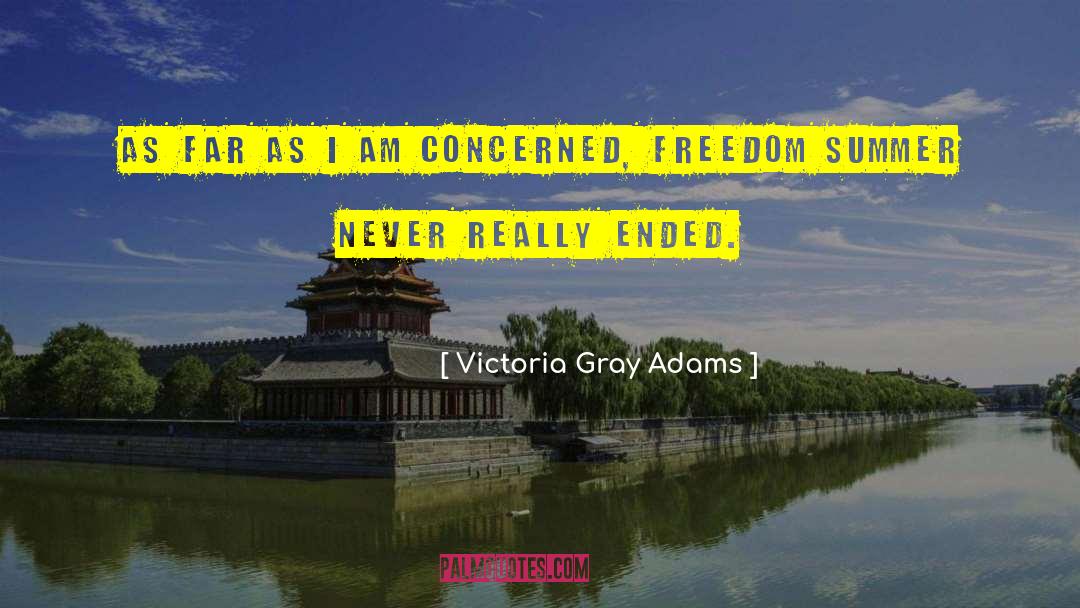 Victoria Gray Adams Quotes: As far as I am