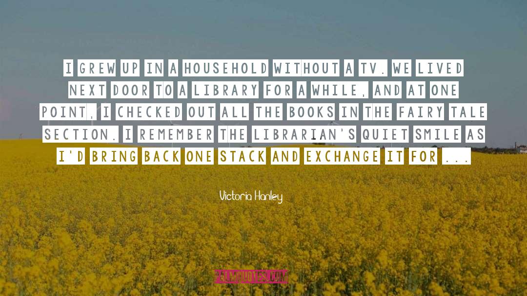 Victoria Hanley Quotes: I grew up in a