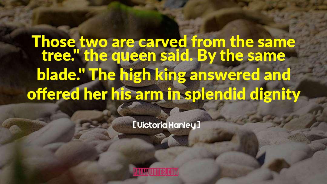 Victoria Hanley Quotes: Those two are carved from