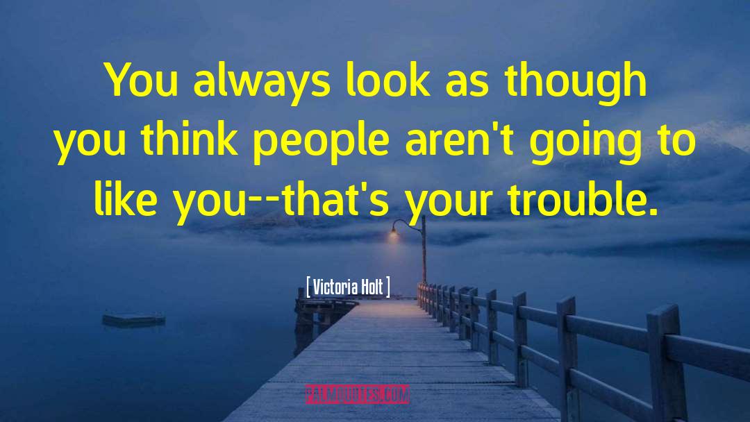 Victoria Holt Quotes: You always look as though