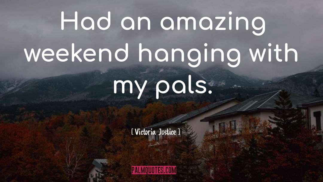 Victoria Justice Quotes: Had an amazing weekend hanging