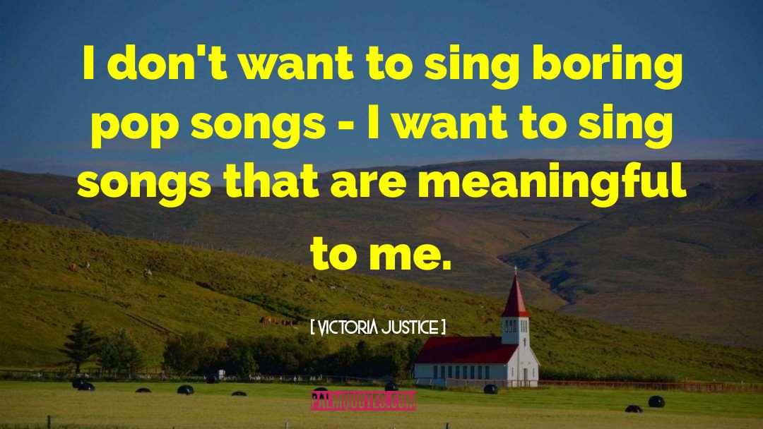 Victoria Justice Quotes: I don't want to sing