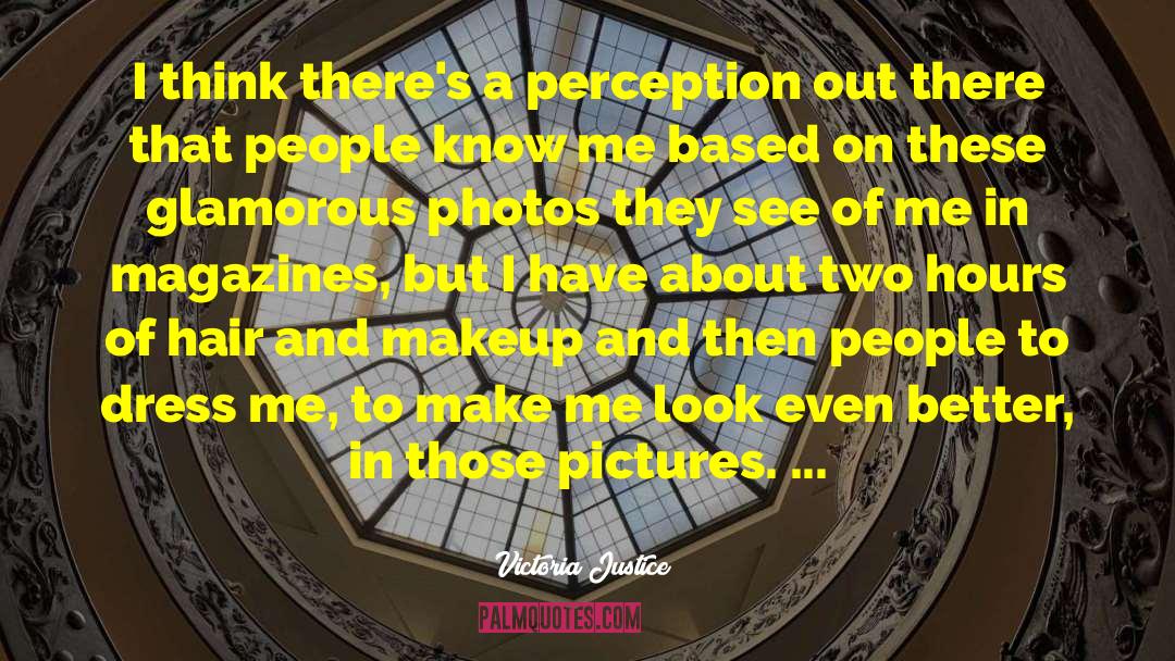 Victoria Justice Quotes: I think there's a perception