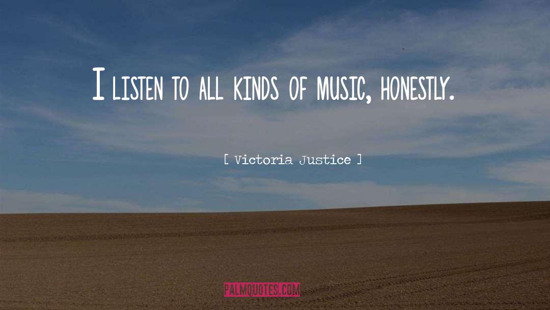 Victoria Justice Quotes: I listen to all kinds