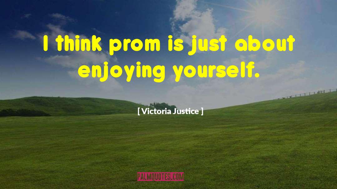 Victoria Justice Quotes: I think prom is just