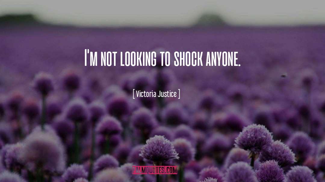 Victoria Justice Quotes: I'm not looking to shock