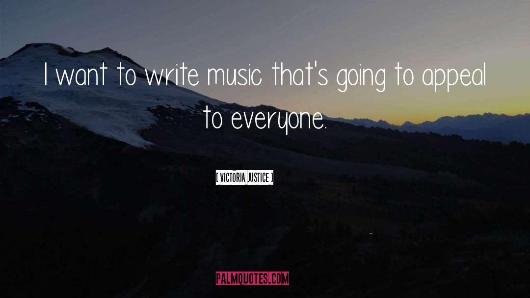 Victoria Justice Quotes: I want to write music