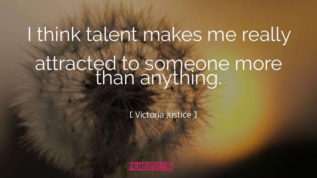 Victoria Justice Quotes: I think talent makes me