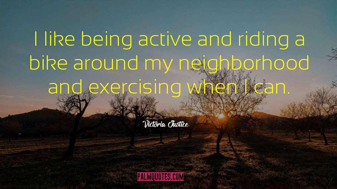 Victoria Justice Quotes: I like being active and