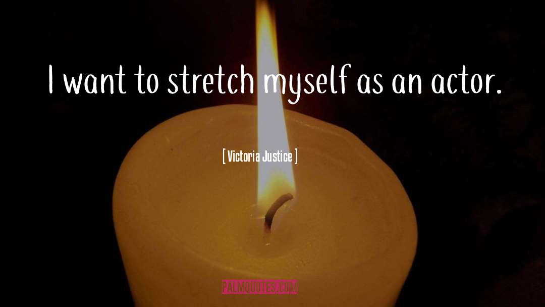 Victoria Justice Quotes: I want to stretch myself