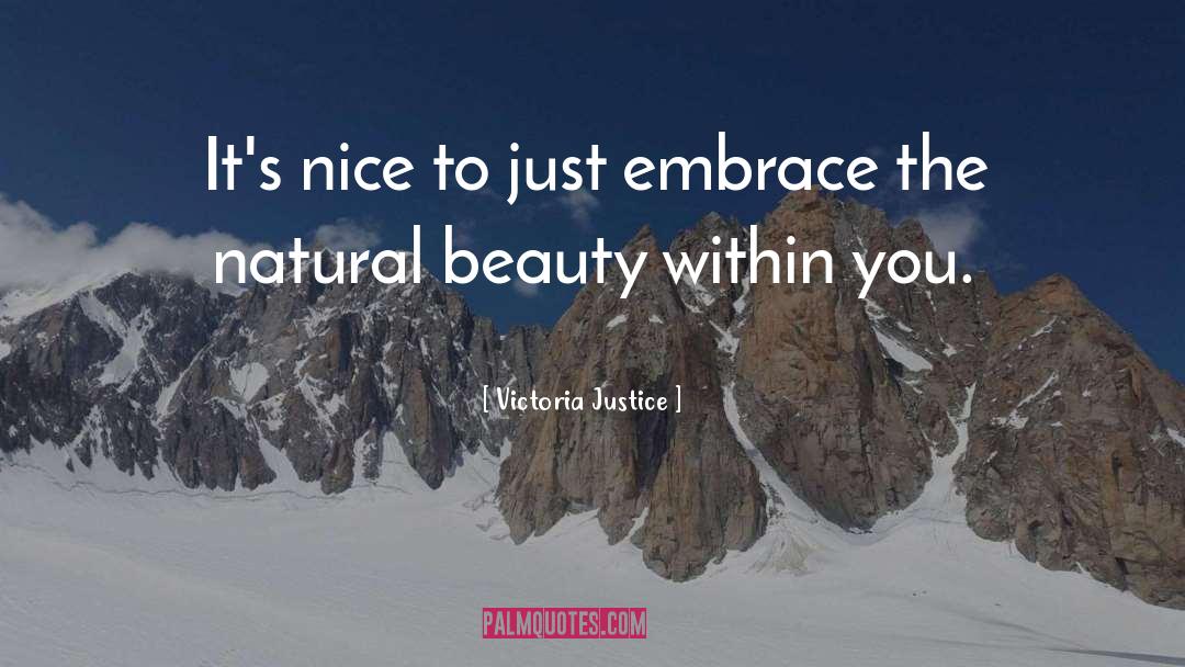 Victoria Justice Quotes: It's nice to just embrace