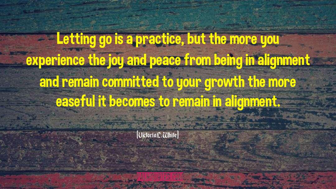 Victoria L. White Quotes: Letting go is a practice,